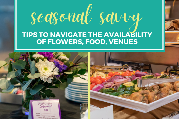 Seasonal Savvy: Tips to Navigate the Availability of Flowers, Food, Venues  Planning Your Next Event With Seasonality In Mind
