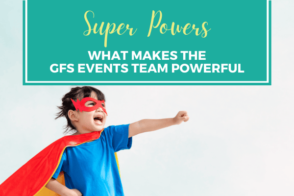 Super Powers  What Makes the GFS Events Team Powerful