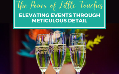 The Power of Little Touches: Elevating Events Through Meticulous Detail